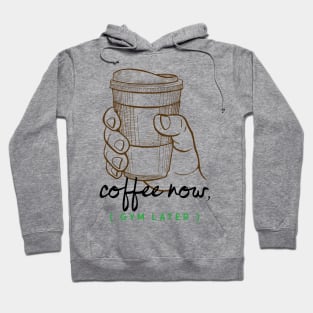 Coffee Now, Gym Later Hoodie